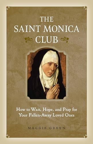 Stock image for Saint Monica Club: How to Wait, Hope, and Pray for Your Fallen-Away Loved Ones for sale by Goodwill Books