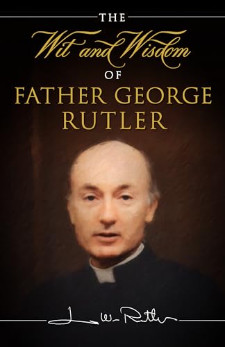 Stock image for The Wit and Wisdom of Fr. George Rutler for sale by SecondSale