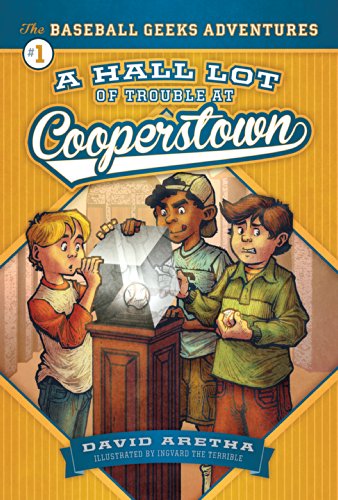 Stock image for A Hall Lot of Trouble at Cooperstown (The Baseball Geeks Adventures, 1) for sale by Irish Booksellers
