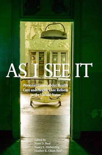 Beispielbild fr As I See It: Personal Essays about Health Care and Health Care Reform in the United States zum Verkauf von Lucky's Textbooks