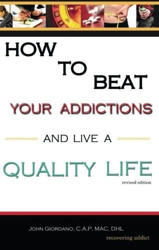 9781622956692: How to Beat Your Addictions and Live a Quality Life: Revised Edition