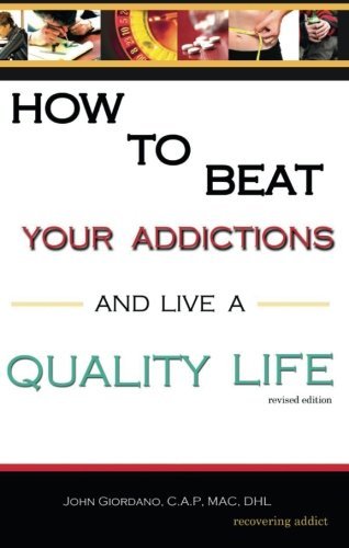 Stock image for How to Beat Your Addictions and Live a Quality Life John Giordano for sale by Mycroft's Books