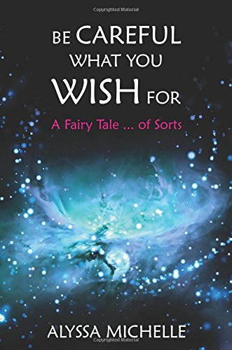 9781622957705: Be Careful What You Wish for: A Fairy Tale ... of Sorts