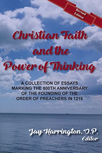 Beispielbild fr Christian Faith and The Power of Thinking: A Collection of Essays, Marking the 800th Anniversary of the Founding of the Order of Preachers in 1216 zum Verkauf von Open Books