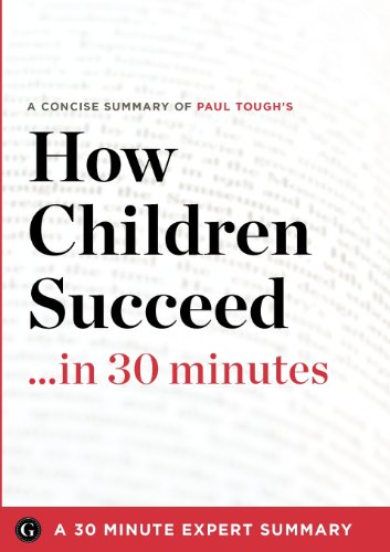 Beispielbild fr Summary: How Children Succeed .in 30 Minutes - A Concise Summary of Paul Tough's Bestselling Book zum Verkauf von HPB-Ruby