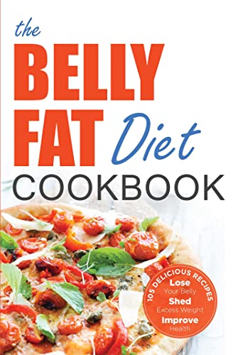 Beispielbild fr The Belly Fat Diet Cookbook : 105 Easy and Delicious Recipes to Lose Your Belly, Shed Excess Weight, Improve Health zum Verkauf von Better World Books