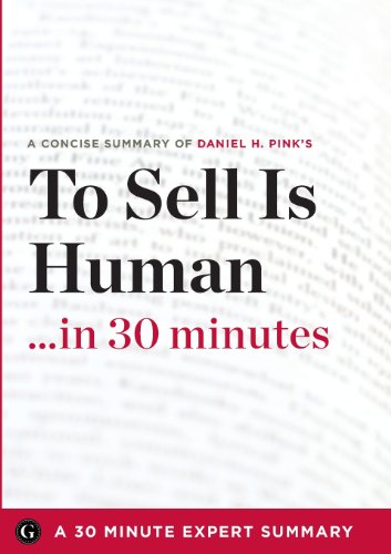 Stock image for To Sell Is Human: The Surprising Truth about Moving Others by Daniel H. Pink (30 Minute Expert Series) for sale by WorldofBooks