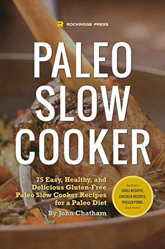 Stock image for Paleo Slow Cooker: 75 Easy, Healthy, and Delicious Gluten-Free Paleo Slow Cooker Recipes for a Paleo Diet for sale by Gulf Coast Books