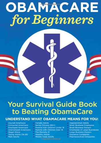 Stock image for Obamacare for Beginners: Your Survival Guide Book to Beating Obamacare for sale by ThriftBooks-Atlanta