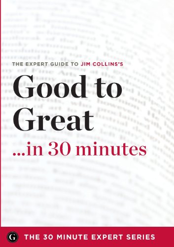 Stock image for Good to Great in 30 Minutes - The Expert Guide to Jim Collinss Critically Acclaimed Book (the 30 Minute Expert Series) for sale by Goodwill Books