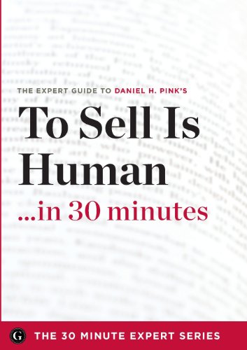 Stock image for To Sell Is Human in 30 Minutes - The Expert Guide to Daniel H. Pink's Critically Acclaimed Book (The 30 Minute Expert Series) for sale by -OnTimeBooks-