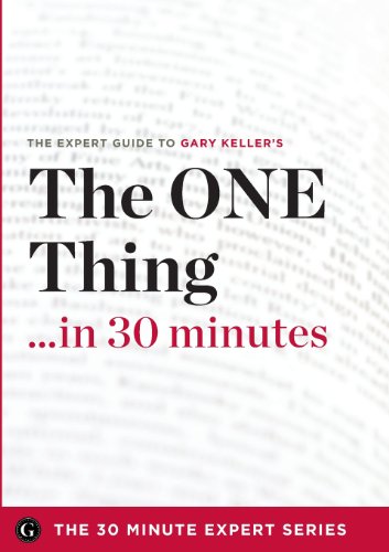 Beispielbild fr The One Thing in 30 Minutes - The Expert Guide to Gary Keller and Jay Papasan's Critically Acclaimed Book zum Verkauf von ThriftBooks-Dallas