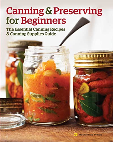 Beispielbild fr Canning and Preserving for Beginners: The Essential Canning Recipes and Canning Supplies Guide zum Verkauf von Wonder Book