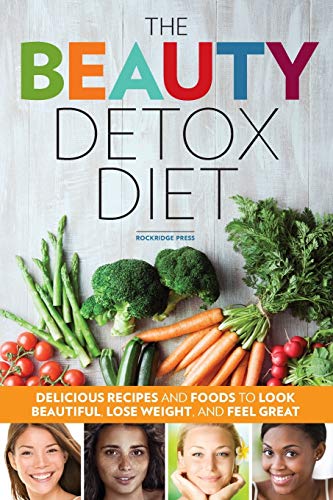 Stock image for The Beauty Detox Diet : Delicious Recipes and Foods to Look Beautiful, Lose Weight, and Feel Great for sale by Better World Books