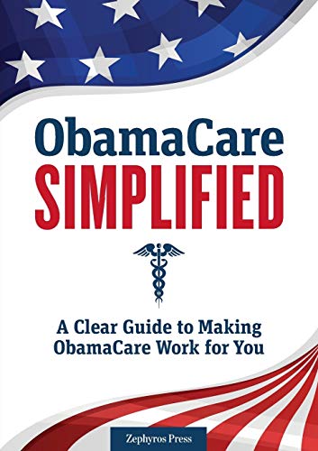 Imagen de archivo de Obamacare Simplified: A Clear Guide to Making Obamacare Work for You a la venta por BombBooks