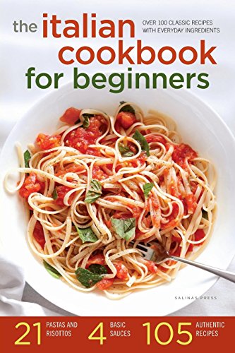 Beispielbild fr The Italian Cookbook for Beginners: Over 100 Classic Recipes with Everyday Ingredients zum Verkauf von WorldofBooks