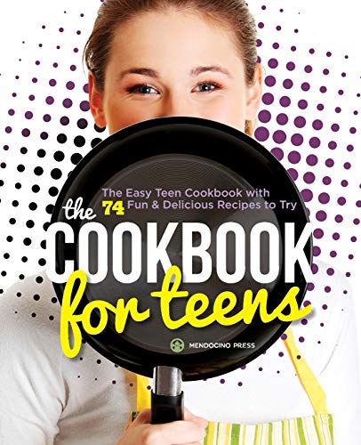 Stock image for The Cookbook for Teens: The Easy Teen Cookbook with 74 Fun & Delicious Recipes to Try for sale by SecondSale