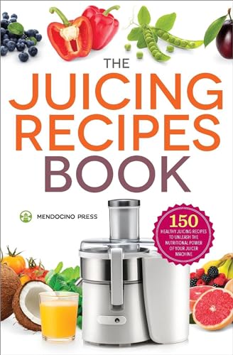 Stock image for The Juicing Recipes Book: 150 Healthy Juicer Recipes to Unleash the Nutritional Power of Your Juicing Machine for sale by Books From California