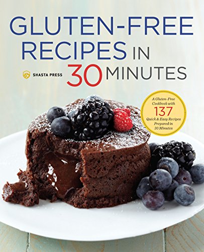 Stock image for Gluten-Free Recipes in 30 Minutes: A Gluten-Free Cookbook with 137 Quick & Easy Recipes Prepared in 30 Minutes for sale by Irish Booksellers