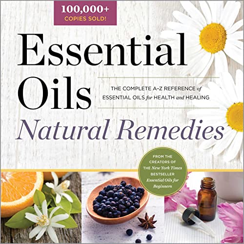 Stock image for Essential Oils Natural Remedies: The Complete A-Z Reference of Essential Oils for Health and Healing for sale by ZBK Books