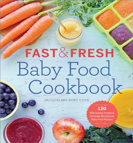 9781623154714: Fast & Fresh Baby Food Cookbook: 120 Ridiculously Simple and Naturally Wholesome Baby Food Recipes