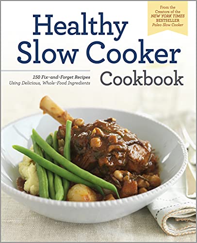 Beispielbild fr Healthy Slow Cooker Cookbook: 150 Fix-And-Forget Recipes Using Delicious, Whole Food Ingredients zum Verkauf von Wonder Book