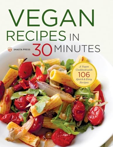 9781623155018: Vegan Recipes in 30 Minutes: A Vegan Cookbook with 106 Quick & Easy Recipes