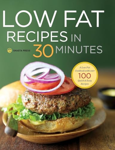 Stock image for Low Fat Recipes in 30 Minutes: A Low Fat Cookbook with Over 100 Quick & Easy Recipes for sale by HPB-Diamond