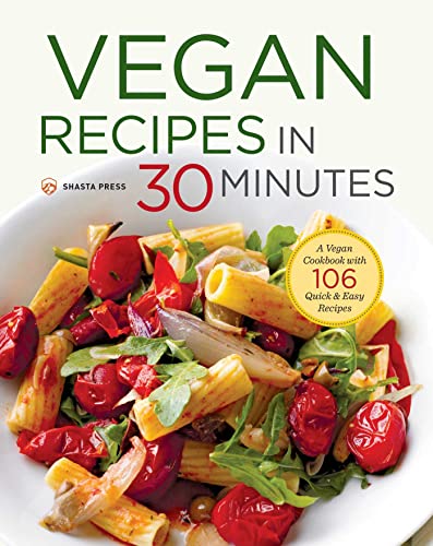 Stock image for Vegan Recipes in 30 Minutes: A Vegan Cookbook with 106 Quick & Easy Recipes for sale by SecondSale