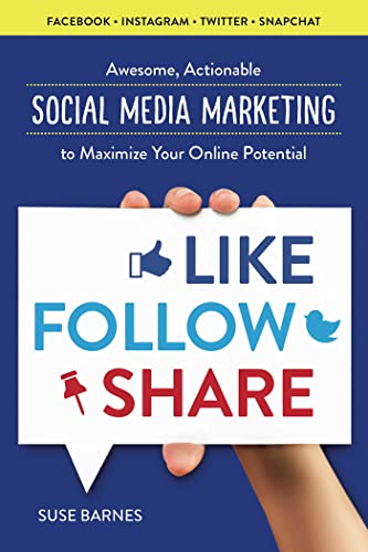 Imagen de archivo de Like, Follow, Share : Awesome, Actionable Social Media Marketing to Maximize Your Online Potential a la venta por Better World Books