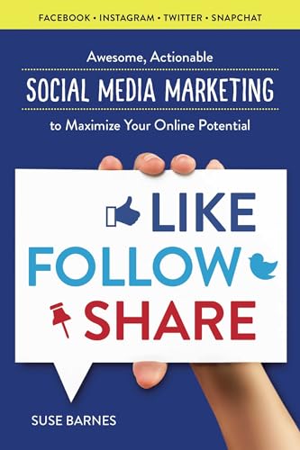 Stock image for Like, Follow, Share: Social Media Marketing to Maximize Your Online Potential for sale by SecondSale