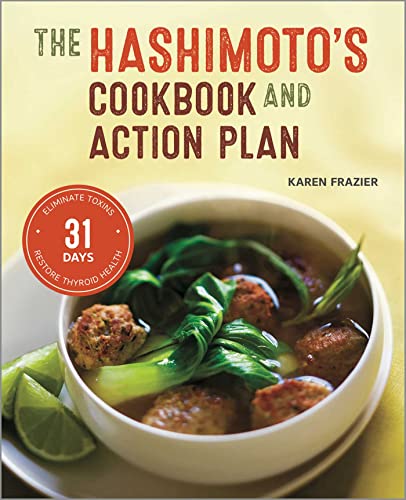 Stock image for The Hashimoto's Cookbook and Action Plan: 31 Days to Eliminate Toxins and Restore Thyroid Health Through Diet for sale by Goodwill of Colorado