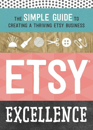 Beispielbild fr Etsy Excellence: The Simple Guide to Creating a Thriving Etsy Business zum Verkauf von SecondSale