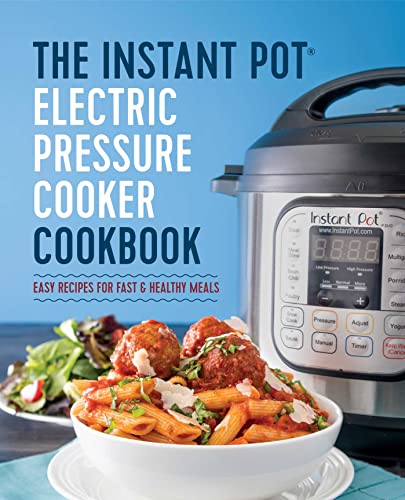 Stock image for The Instant Pot Electric Pressure Cooker Cookbook: Easy Recipes for Fast & Healthy Meals for sale by SecondSale