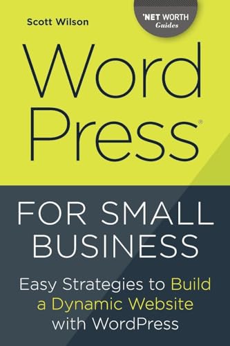 Stock image for WordPress for Small Business: Easy Strategies to Build a Dynamic Website with WordPress (Net Worth Guides) for sale by HPB-Movies