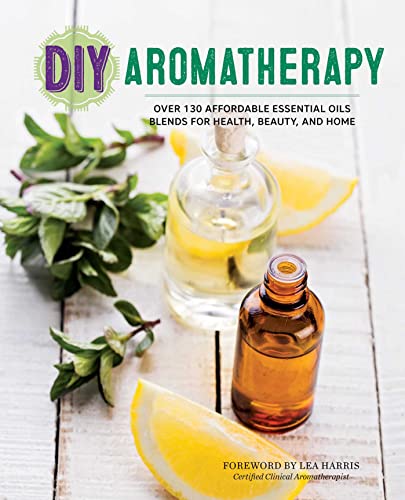 Beispielbild fr DIY Aromatherapy : Over 130 Affordable Essential Oils Blends for Health, Beauty, and Home zum Verkauf von Better World Books