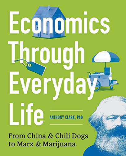 Beispielbild fr Economics Through Everyday Life: From China and Chili Dogs to Marx and Marijuana zum Verkauf von Books From California