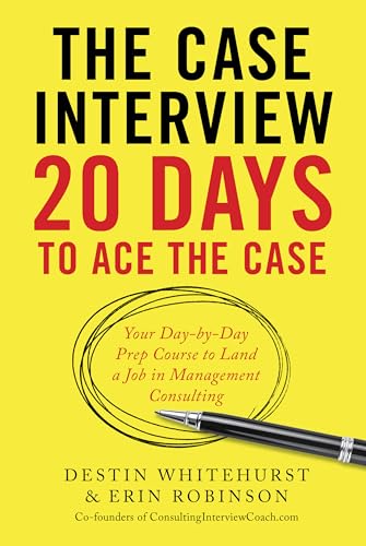 Stock image for The Case Interview: 20 Days to Ace the Case: Your Day-by-Day Prep Course to Land a Job in Management Consulting for sale by SecondSale