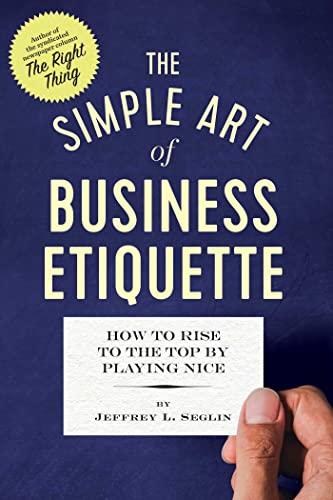 Beispielbild fr The Simple Art of Business Etiquette : How to Rise to the Top by Playing Nice zum Verkauf von Better World Books