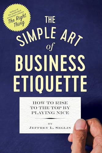 Stock image for The Simple Art of Business Etiquette: How to Rise to the Top by Playing Nice for sale by Goodwill