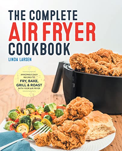 Beispielbild fr The Complete Air Fryer Cookbook: Amazingly Easy Recipes to Fry, Bake, Grill, and Roast with Your Air Fryer zum Verkauf von Wonder Book