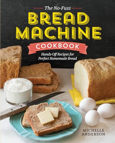 Stock image for The No-Fuss Bread Machine Cookbook: Hands-Off Recipes for Perfect Homemade Bread for sale by Upward Bound Books