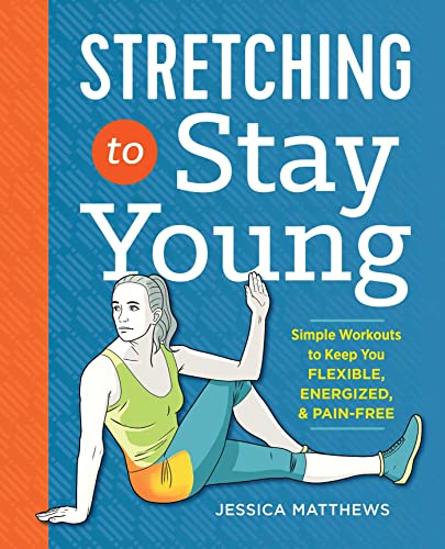 Imagen de archivo de Stretching to Stay Young: Simple Workouts to Keep You Flexible, Energized, and Pain Free a la venta por Dream Books Co.