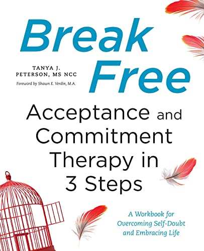 Imagen de archivo de Break Free: Acceptance and Commitment Therapy in 3 Steps: A Workbook for Overcoming Self-Doubt and Embracing Life a la venta por Lakeside Books
