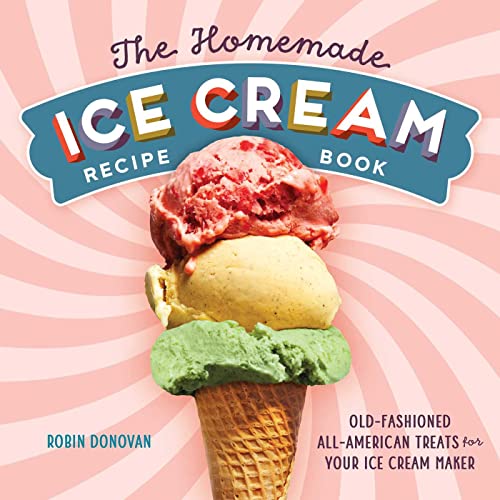 Stock image for The Homemade Ice Cream Recipe Book: Old-Fashioned All-American Treats for Your Ice Cream Maker for sale by Books-FYI, Inc.