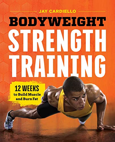 Stock image for Bodyweight Strength Training: 12 Weeks to Build Muscle and Burn Fat for sale by ThriftBooks-Dallas