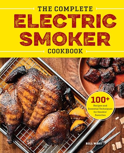 Stock image for The Complete Electric Smoker Cookbook: Over 100 Tasty Recipes and Step-by-Step Techniques to Smoke Just About Everything for sale by SecondSale