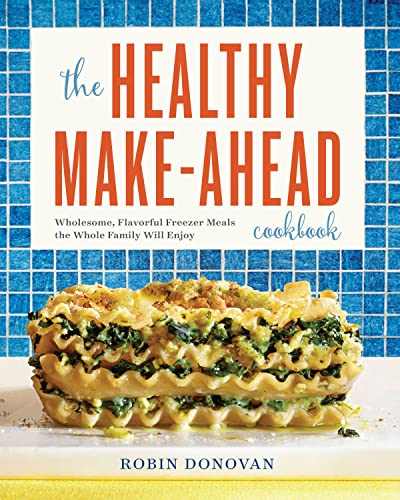 9781623159016: The Healthy Make-Ahead Cookbook: Wholesome, Flavorful Freezer Meals the Whole Family Will Enjoy