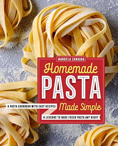 Beispielbild fr HOMEMADE PASTA MADE SIMPLE: A Pasta Cookbook with Easy Recipes & Lessons to Make Fresh Pasta Any Night zum Verkauf von Buchmarie