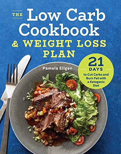 Stock image for The Low Carb Cookbook & Weight Loss Plan: 21 Days to Cut Carbs and Burn Fat with a Ketogenic Diet for sale by Gulf Coast Books